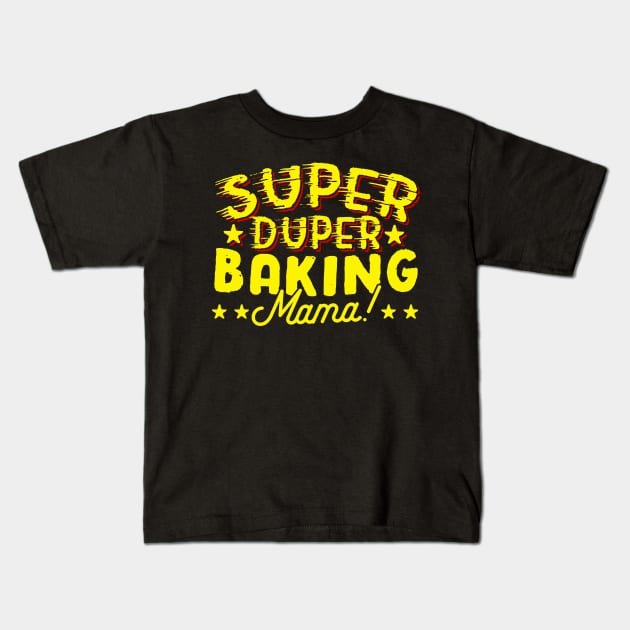 Super Duper Baking Mama Kids T-Shirt by thingsandthings